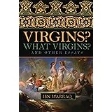 Virgins? What Virgins?: And Other Essays