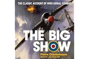 The Big Show: The Classic Account of WWII Aerial Combat