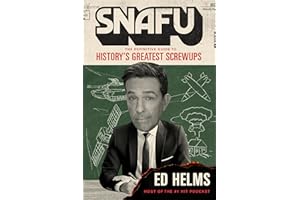 SNAFU: The Definitive Guide to History's Greatest Screwups