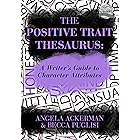 The Positive Trait Thesaurus: A Writer's Guide to Character Attributes (Writers Helping Writers Series Book 3)