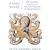 Other Minds: The Octopus, the Sea, and the Deep Origins of Consciousness
