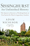 Sissinghurst, An Unfinished History: The Quest to Restore a Working Farm at Vita Sackville-West's Legendary Garden