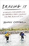 Braving It: A Father, a Daughter, and an Unforgettable Journey into the Alaskan Wild