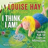 I Think, I Am!: Teaching Kids the Power of Affirmations