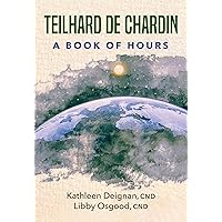 Teilhard De Chardin: A Book of Hours