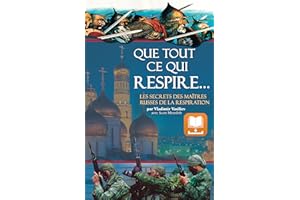 Que Tout Ce Qui Respire…: Les Secrets des Maîtres Russes de la Respiration (French Edition)