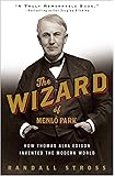 The Wizard of Menlo Park: How Thomas Alva Edison Invented the Modern World