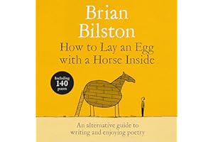 How to Lay an Egg with a Horse Inside: An Alternative Guide to Writing and Enjoying Poetry