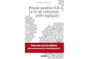 La pensée positive 2.0: La loi de l'attraction enfin expliquée (Instinct bien-être) (French Edition)