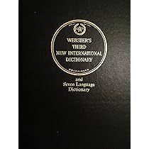 Webster’s Third International Dictionary Webster's Third New International Dictionary, Unabridged and Seven