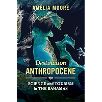 Destination Anthropocene: Science and Tourism in The Bahamas (Critical Environments: Nature, Science, and Politics Book… book cover