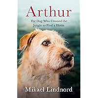 Arthur: The Dog who Crossed the Jungle to Find a Home book cover Arthur: The Dog who Crossed the Jungle to Find a Home book cover