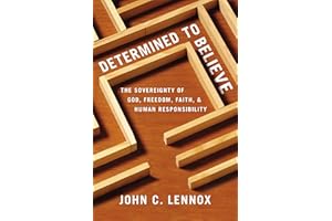 Determined to Believe?: The Sovereignty of God, Freedom, Faith, and Human Responsibility
