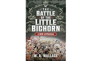 The Battle of the Little Bighorn: A New Appraisal