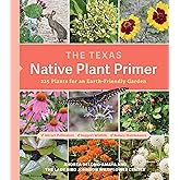 The Texas Native Plant Primer: 225 Plants for an Earth-Friendly Garden