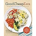 Good Cheap Eats: Everyday Dinners and Fantastic Feasts for $10 or Less