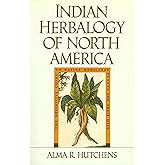 Indian Herbalogy of North America: The Definitive Guide to Native Medicinal Plants and Their Uses