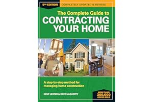 The Complete Guide to Contracting Your Home: A Step-by-Step Method for Managing Home Construction