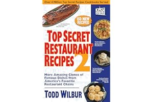 Top Secret Restaurant Recipes 2: More Amazing Clones of Famous Dishes from America's Favorite Restaurant Chains: A Cookbook (