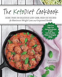 The KetoDiet Cookbook: More Than 150 Delicious Low-Carb, High-Fat Recipes for Maximum Weight Loss and Improved Health -- Grain-Free, Sugar-Free, Starch-Free ... Paleo, Primal, or Ketogenic Lifestyle