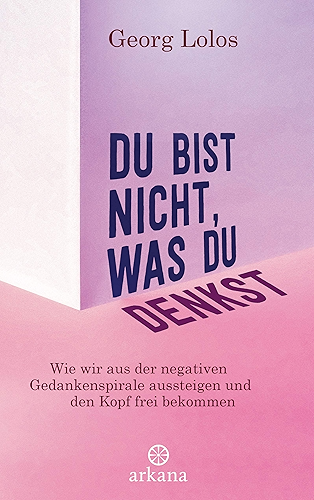Download Du bist nicht, was du denkst: Wie wir aus der negativen Gedankenspirale aussteigen und den Kopf frei bekommen - Mit Achtsamkeitsritualen, Übungen zum inneren ... und für mehr Selbstliebe (German Edition) PDF