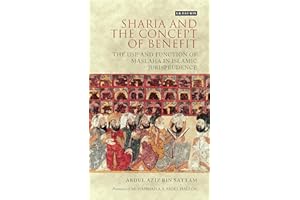 Sharia and the Concept of Benefit: The Use and Function of Maslaha in Islamic Jurisprudence (London Islamic Studies)