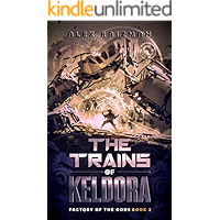 The Trains of Keldora: An Automation Crafting LitRPG Adventure (Factory of the Gods Book 2) book cover