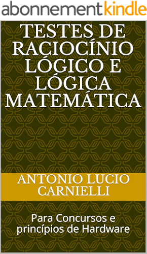 Download Testes de Raciocínio Lógico e Lógica Matemática: Para Concursos e princípios de Hardware (Portuguese Edition) PDF