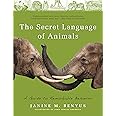 Secret Language of Animals: A Guide to Remarkable Behavior