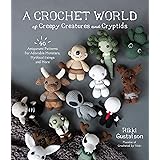 A Crochet World of Creepy Creatures and Cryptids: 40 Amigurumi Patterns for Adorable Monsters, Mythical Beings and More