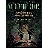 Wild Soul Runes: Reawakening the Ancestral Feminine