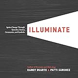 Illuminate: Ignite Change Through Speeches, Stories, Ceremonies, and Symbols