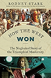 How the West Won: The Neglected Story of the Triumph of Modernity