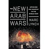 The New Arab Wars: Uprisings and Anarchy in the Middle East