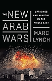The New Arab Wars: Uprisings and Anarchy in the Middle East