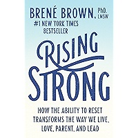 Rising Strong: How the Ability to Reset Transforms the Way We Live, Love, Parent, and Lead