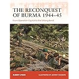 The Reconquest of Burma 1944–45: From Operation Capital to the Sittang Bend (Campaign, 390)
