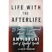 Life with the Afterlife: 13 Truths I Learned about Ghosts book cover