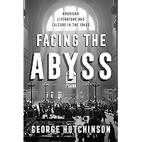 Facing the Abyss: American Literature and Culture in the 1940s book cover
