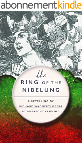 Download The Ring of the Nibelung: A retelling of Richard Wagner’s opera (English Edition) PDF