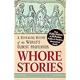 Whore Stories: A Revealing History of the World's Oldest Profession