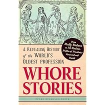 Whore Stories: A Revealing History of the World's Oldest ...