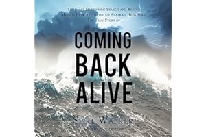 Coming Back Alive: The True Story of the Most Harrowing Search and Rescue Mission Ever Attempted on Alaska's High Seas
