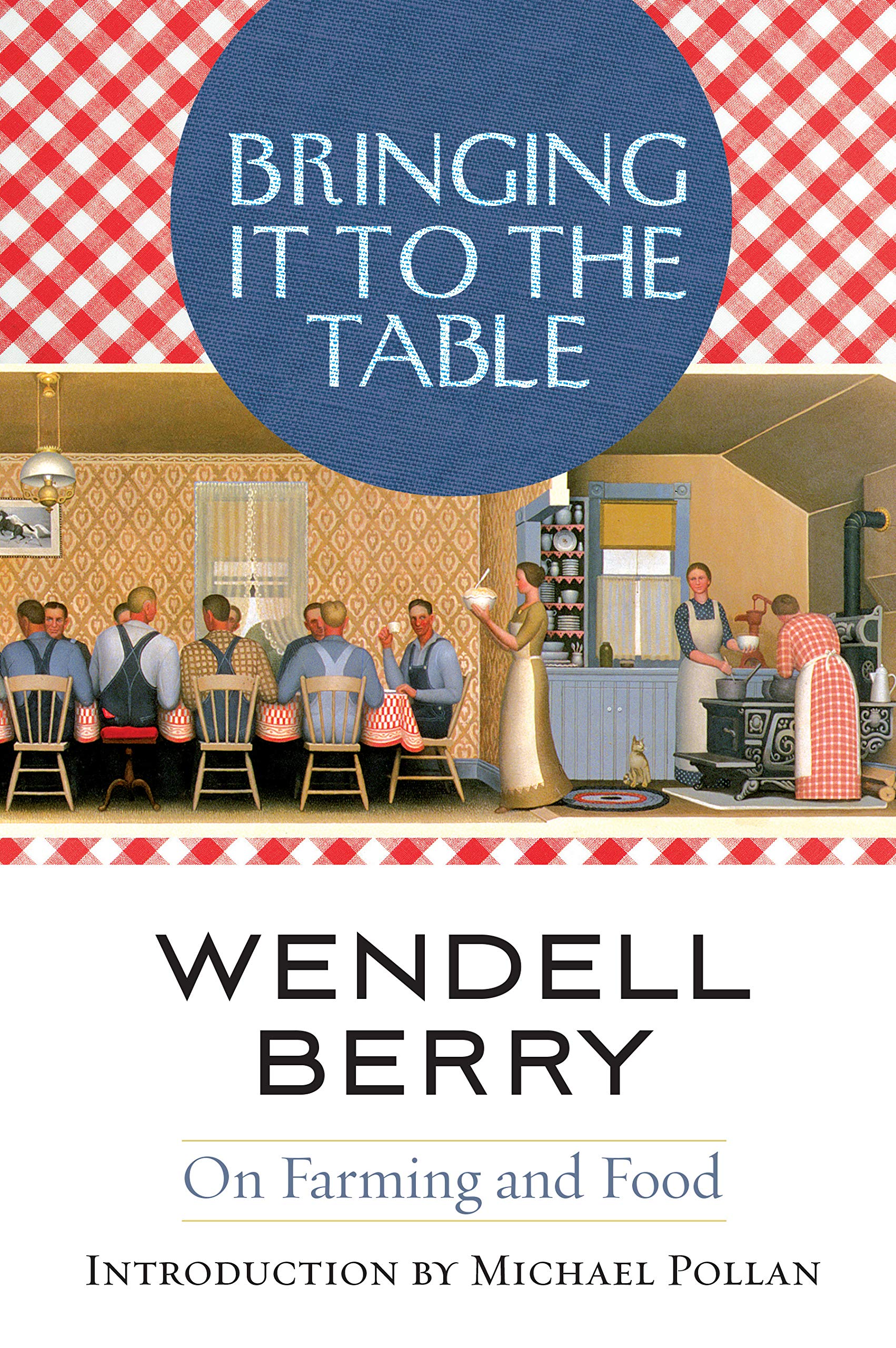 Bringing It To The Table On Farming And Food Kindle Edition By Berry Wendell Michael Pollan Literature Fiction Kindle Ebooks Amazon Com