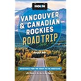 Moon Vancouver & Canadian Rockies Road Trip: Adventures from the Coast to the Mountains, with Victoria and the Sea-to-Sky Highway (Travel Guide)