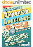 Mastering Hypnotic Language - Further Confessions of a Rogue Hypnotist