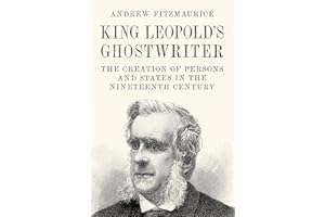 King Leopold's Ghostwriter: The Creation of Persons and States in the Nineteenth Century