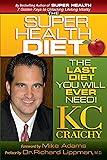 The Super Health Diet: The Last Diet You Will Ever