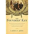 The Founders' Key: The Divine and Natural Connection Between the Declaration and the Constitution and What We Risk by Losing 
