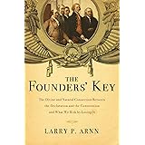 The Founders' Key: The Divine and Natural Connection Between the Declaration and the Constitution and What We Risk by Losing